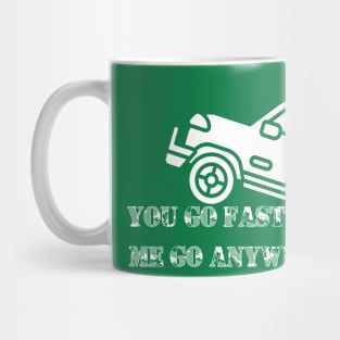 You go fast me go anywhere 4x4 off road green laning fun slogan. Mug